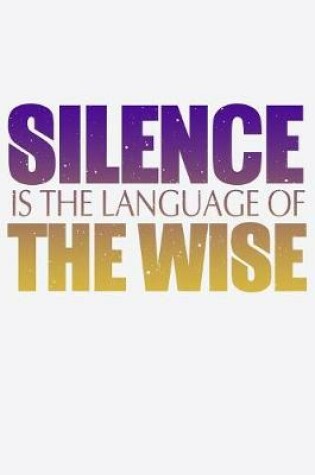 Cover of Silence Is The Language Of The Wise