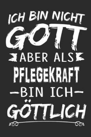 Cover of Ich bin nicht Gott aber als Pflegekraft bin ich goettlich