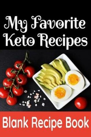 Cover of My Favorite Keto Recipes - Blank Recipe Book