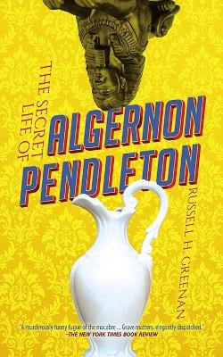 The Secret Life of Algernon Pendleton by Russell Greenan