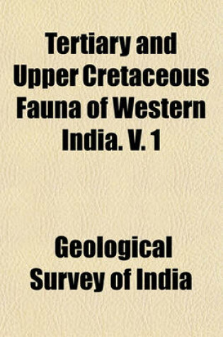 Cover of Tertiary and Upper Cretaceous Fauna of Western India. V. 1