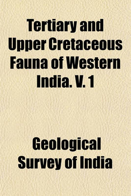 Book cover for Tertiary and Upper Cretaceous Fauna of Western India. V. 1