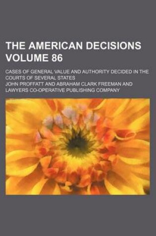 Cover of The American Decisions Volume 86; Cases of General Value and Authority Decided in the Courts of Several States