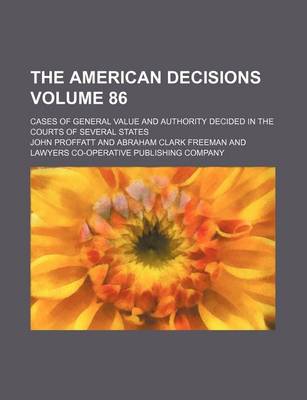 Book cover for The American Decisions Volume 86; Cases of General Value and Authority Decided in the Courts of Several States