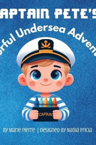 Cover of Captain Pete's Colorful Undersea Adventure