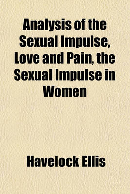 Book cover for Analysis of the Sexual Impulse, Love and Pain, the Sexual Impulse in Women