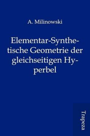 Cover of Elementar-Synthetische Geometrie Der Gleichseitigen Hyperbel