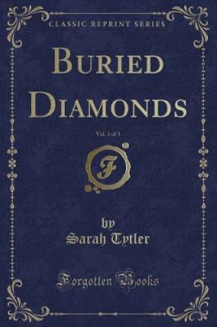 Cover of Buried Diamonds, Vol. 3 of 3 (Classic Reprint)