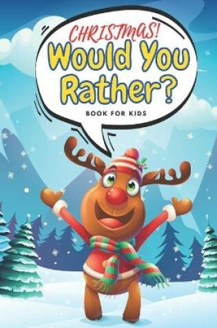 Cover of Christmas! Would You Rather? Book For Kids