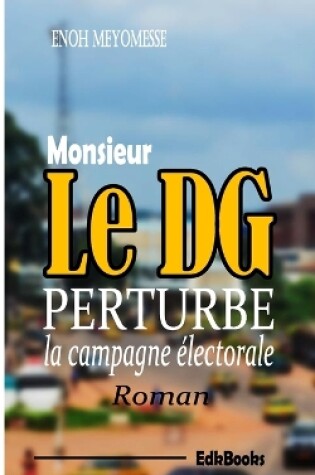 Cover of M. le DG perturbe la campagne électorale