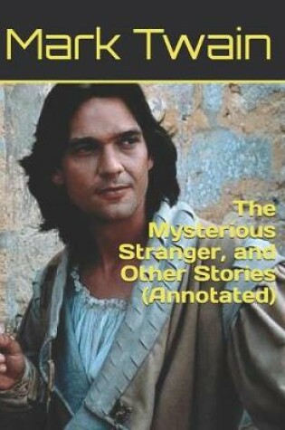 Cover of The Mysterious Stranger, and Other Stories (Annotated)