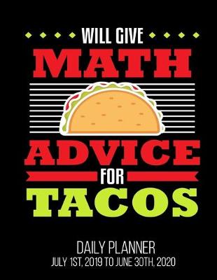 Book cover for Will Give Math Advice For Tacos Daily Planner July 1st, 2019 To June 30th, 2020