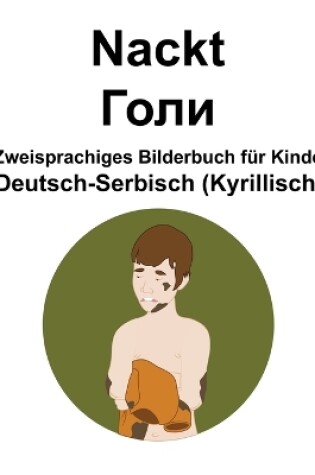 Cover of Deutsch-Serbisch (Kyrillisch) Nackt / &#1043;&#1086;&#1083;&#1080; Zweisprachiges Bilderbuch für Kinder