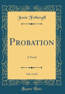 Book cover for Probation, Vol. 1 of 3: A Novel (Classic Reprint)