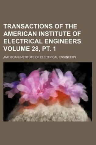 Cover of Transactions of the American Institute of Electrical Engineers Volume 28, PT. 1