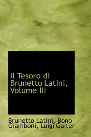 Cover of Il Tesoro Di Brunetto Latini, Volume III