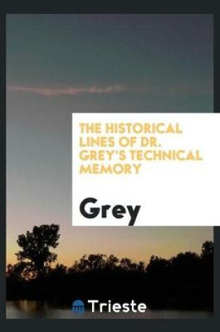 Cover of The Historical Lines of Dr. Grey's Technical Memory