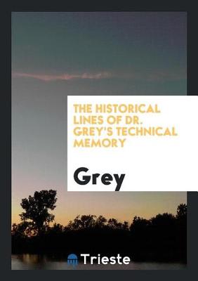 Book cover for The Historical Lines of Dr. Grey's Technical Memory