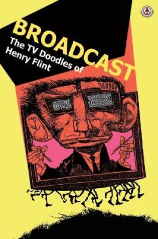 Cover of Broadcast: The TV Doodles of Henry Flint
