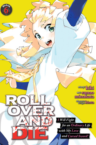 Cover of ROLL OVER AND DIE: I Will Fight for an Ordinary Life with My Love and Cursed Sword! (Manga) Vol. 6