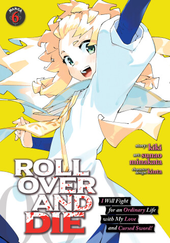 Book cover for ROLL OVER AND DIE: I Will Fight for an Ordinary Life with My Love and Cursed Sword! (Manga) Vol. 6