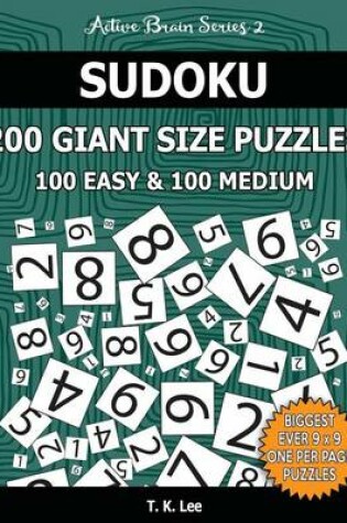 Cover of Sudoku 200 Giant Size Puzzles, 100 Easy and 100 Medium, to Keep Your Brain Active for Hours