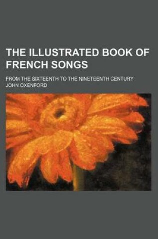 Cover of The Illustrated Book of French Songs; From the Sixteenth to the Nineteenth Century