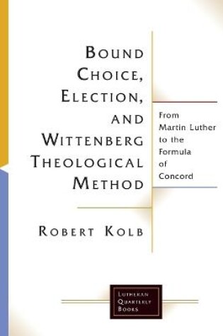 Cover of Bound Choice, Election, and Wittenberg Theological Method