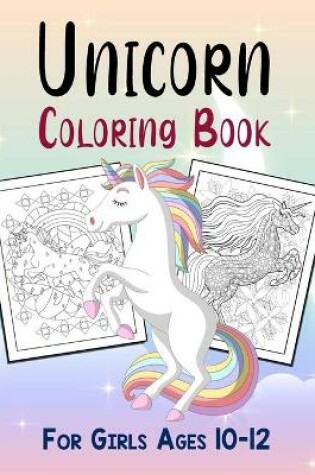 Cover of Unicorn Coloring Book For Girls Ages 10-12