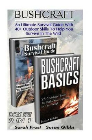 Cover of Bushcraft Box Set 2 in 1. an Ultimate Survival Guide with 40+ Outdoor Skills to Help You Survive in the Wild