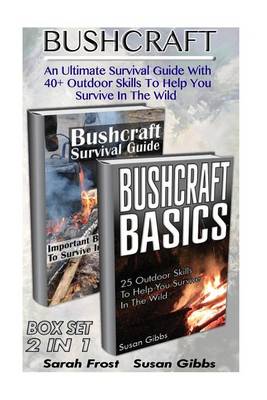 Book cover for Bushcraft Box Set 2 in 1. an Ultimate Survival Guide with 40+ Outdoor Skills to Help You Survive in the Wild