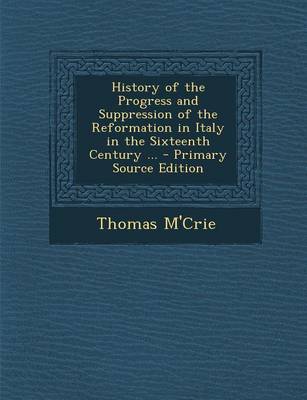 Book cover for History of the Progress and Suppression of the Reformation in Italy in the Sixteenth Century ... - Primary Source Edition