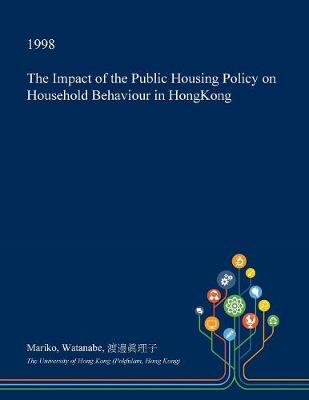 Book cover for The Impact of the Public Housing Policy on Household Behaviour in Hongkong