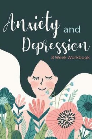 Cover of Anxiety and Depression 8 Week Workbook