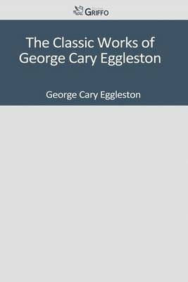 Book cover for The Classic Works of George Cary Eggleston