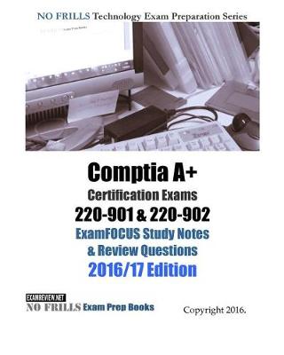 Book cover for Comptia A+ Certification Exams 220-901 & 220-902 ExamFOCUS Study Notes & Review Questions 2016/17 Edition