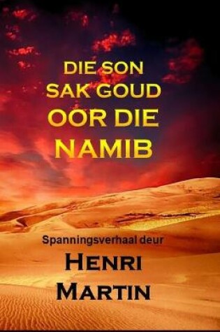 Cover of Die Son Sak Goud oor die Namib