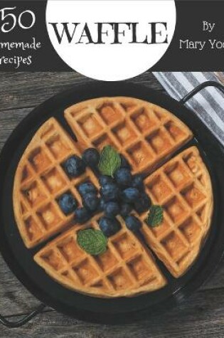Cover of 150 Homemade Waffle Recipes