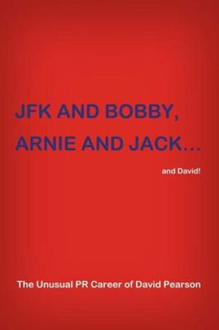 Cover of JFK and BOBBY, ARNIE and JACK...and David!