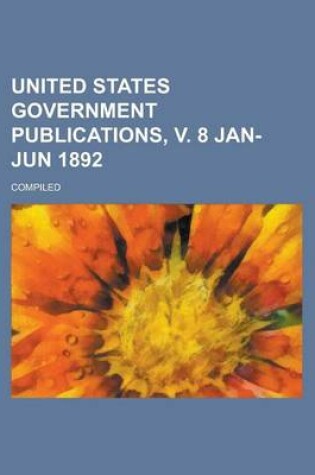 Cover of United States Government Publications, V. 8 Jan-Jun 1892