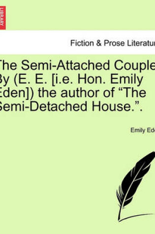 Cover of The Semi-Attached Couple. by (E. E. [I.E. Hon. Emily Eden]) the Author of the Semi-Detached House.. Vol. II.