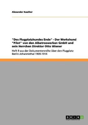 Book cover for Des Flugplatzhundes Ende - Der Werkshund Pilot von den Albatroswerken GmbH und sein Herrchen Direktor Otto Wiener