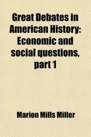 Cover of Great Debates in American History (Volume 10); Economic and Social Questions, Part 1