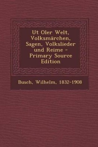 Cover of UT Oler Welt, Volksmarchen, Sagen, Volkslieder Und Reime - Primary Source Edition