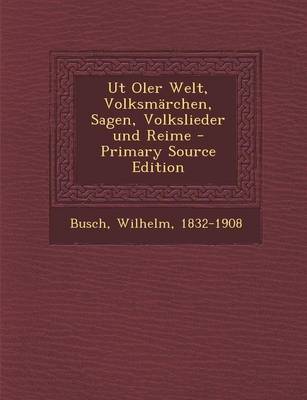 Book cover for UT Oler Welt, Volksmarchen, Sagen, Volkslieder Und Reime - Primary Source Edition