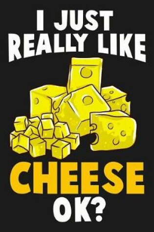 Cover of I Just Really Like Cheese Ok?