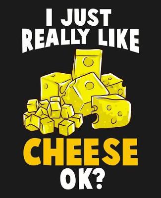 Book cover for I Just Really Like Cheese Ok?