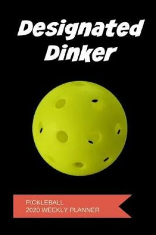 Cover of Designated Dinker Pickleball 2020 Weekly Planner