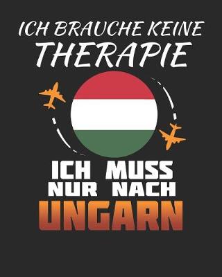 Book cover for Ich Brauche Keine Therapie Ich Muss Nur Nach Ungarn