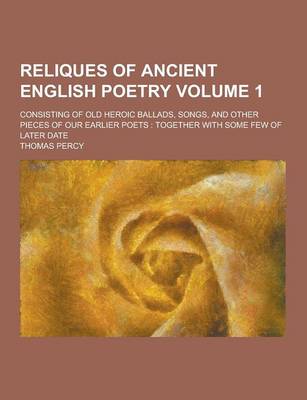 Book cover for Reliques of Ancient English Poetry; Consisting of Old Heroic Ballads, Songs, and Other Pieces of Our Earlier Poets